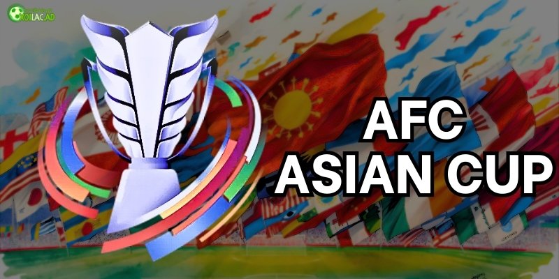 Asian Cup là gì? Chặng đường trở thành giải đấu số 1 châu Á