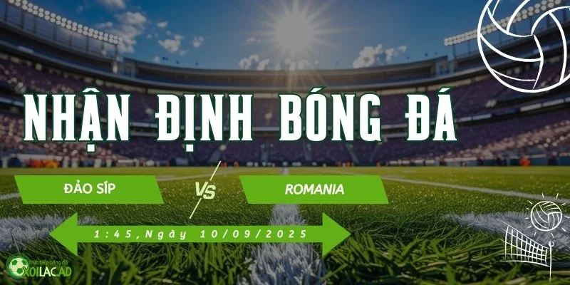 Nhận Định Đảo Síp Vs Romania 1h45 Ngày 10/9/2025 tại Xoilac