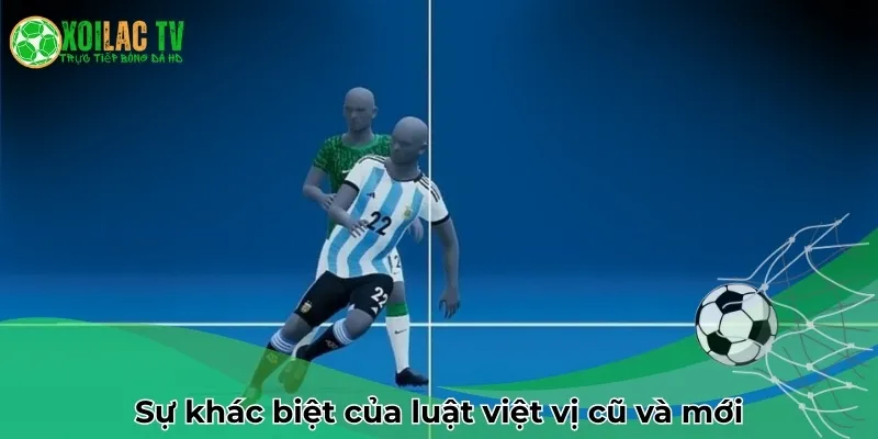 Sự khác biệt giữ luật việt vị mới và cũ