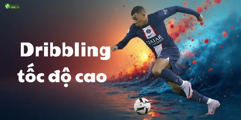Chiến thuật Dribbling tốc độ cao
