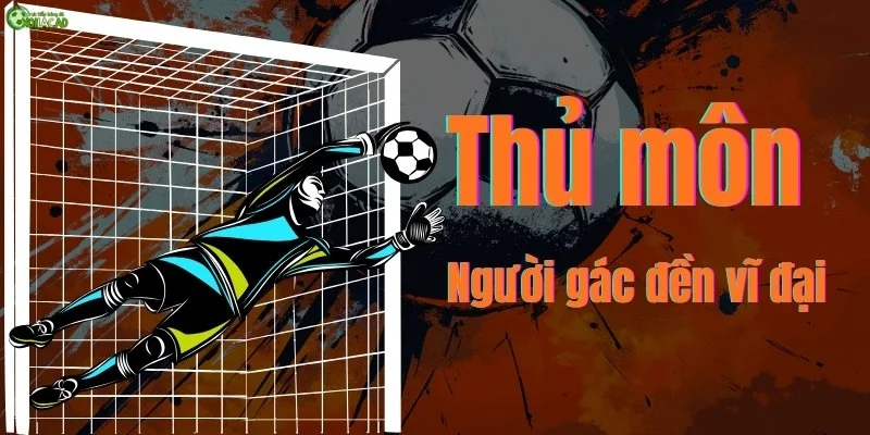 Tầm quan trọng của thủ môn trong bóng đá - Người gác đền vĩ đại
