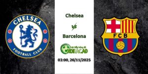 Nhận định Chelsea vs Barcelona 03h00 26/11/2025