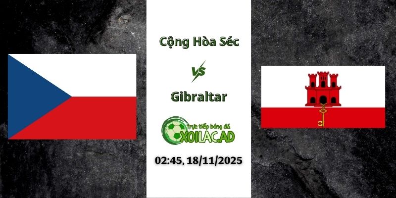 Nhận định Cộng Hòa Séc vs Gibraltar 02h45 18/11/2025